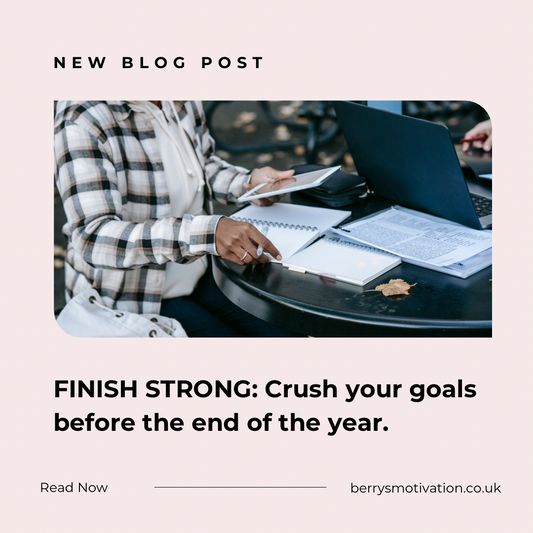 FINISH STRONG: CRUSH YOUR GOALS BEFORE THE END OF THE YEAR